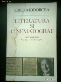 Literatura si Cinematografie- Convorbiri cu D.I. Suchianu - Grid Modorcea foto