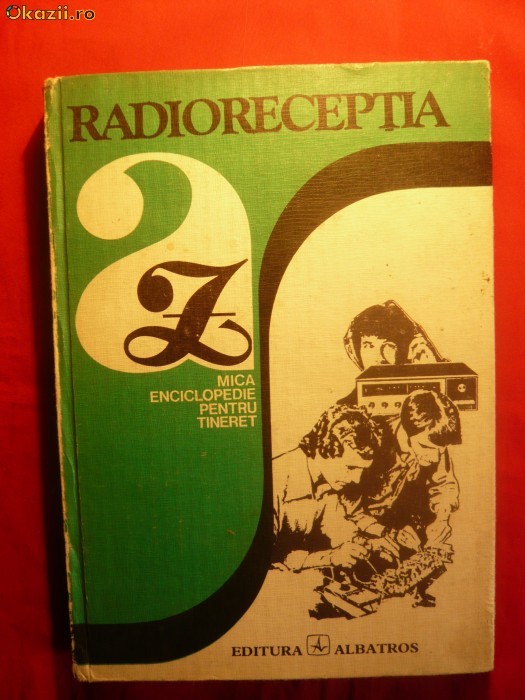 RADIORECEPTIA DE LA A LA Z - autor colectiv - ed. 1982 foto mare