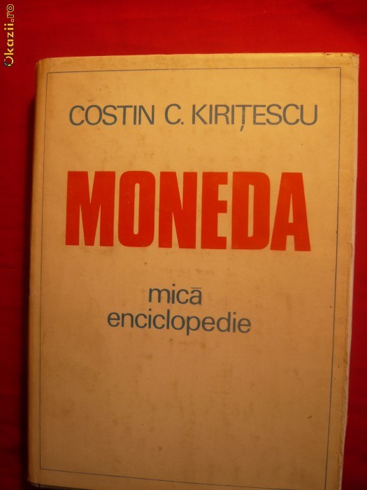Costin C.Kiritescu - MONEDA - Mica Enciclopedie - 1982 foto mare