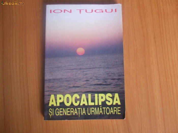 21 ION TUGUI - APOCALIPSA SI GENERATIA URMATOARE foto mare