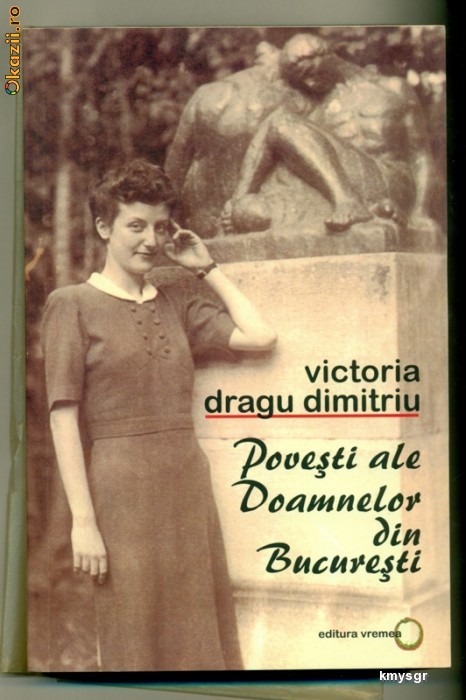 POVESTI ALE DOAMNELOR DIN BUCURESTI - Victoria Dragu Dimitriu foto mare