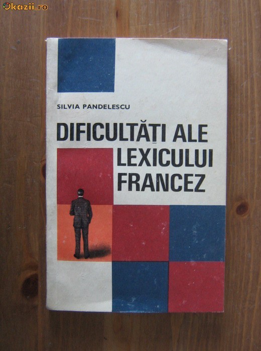Sivlia Pandelescu - Dificultati ale lexicului francez foto mare
