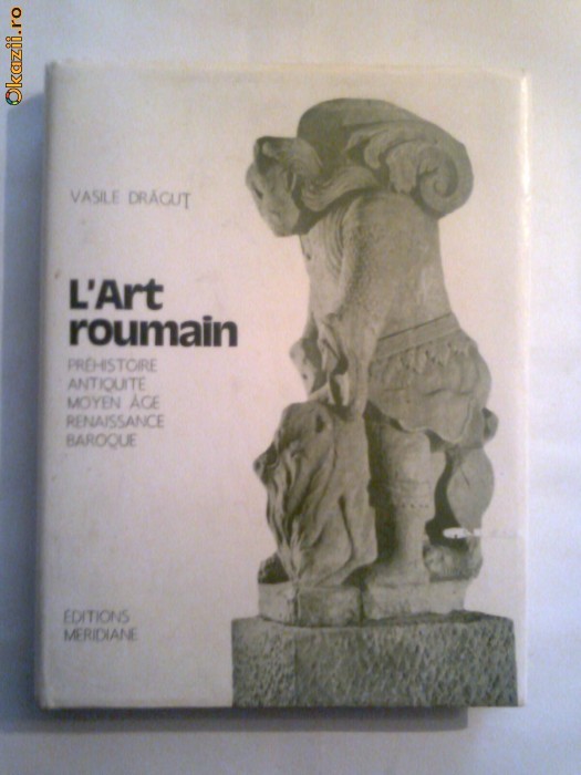 Vasile Dragut - L'Art roumain - prehistoire, antiquite, moyen age, renaissance, baroque - foto mare